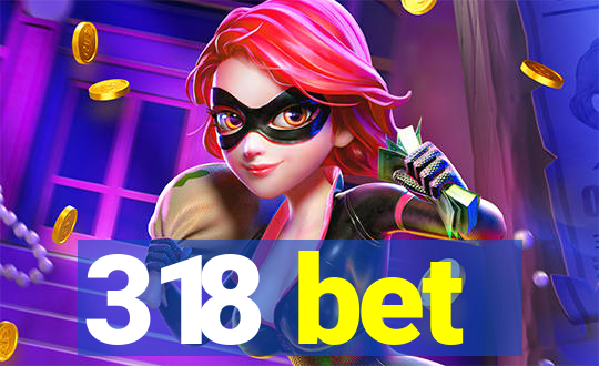 318 bet